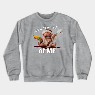 you aint scared of me Crewneck Sweatshirt